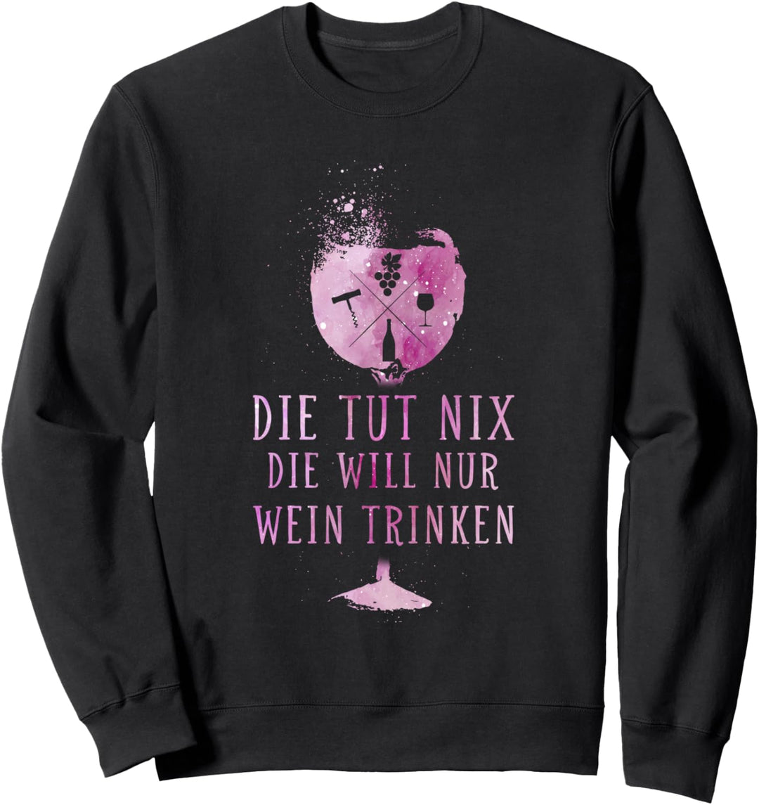 Die will nur Wein trinken - Die tut nix Sweatshirt