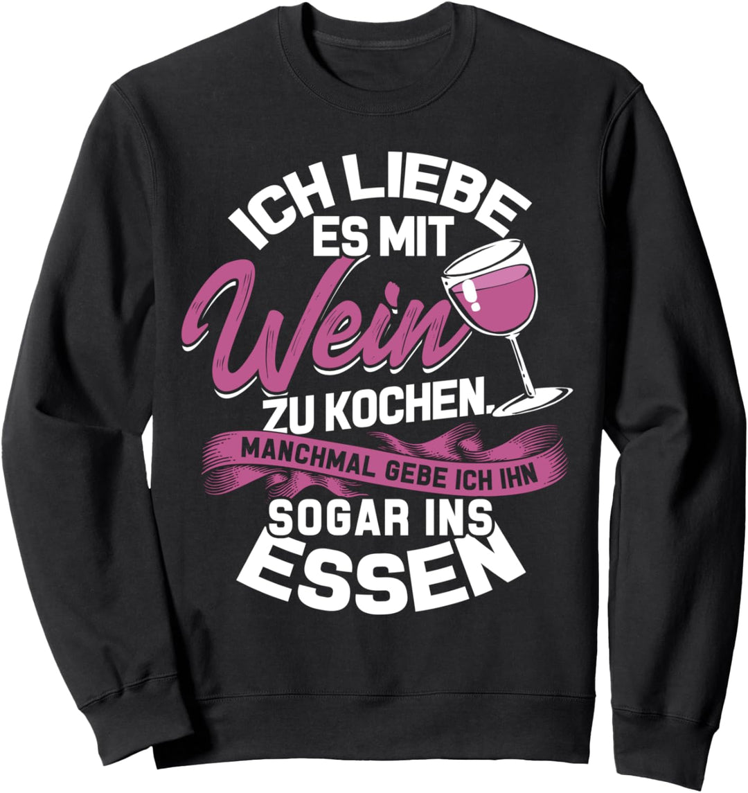 Ich Liebe Es Mit Wein Zu Kochen Sprüche Lustiges Wein Sweatshirt