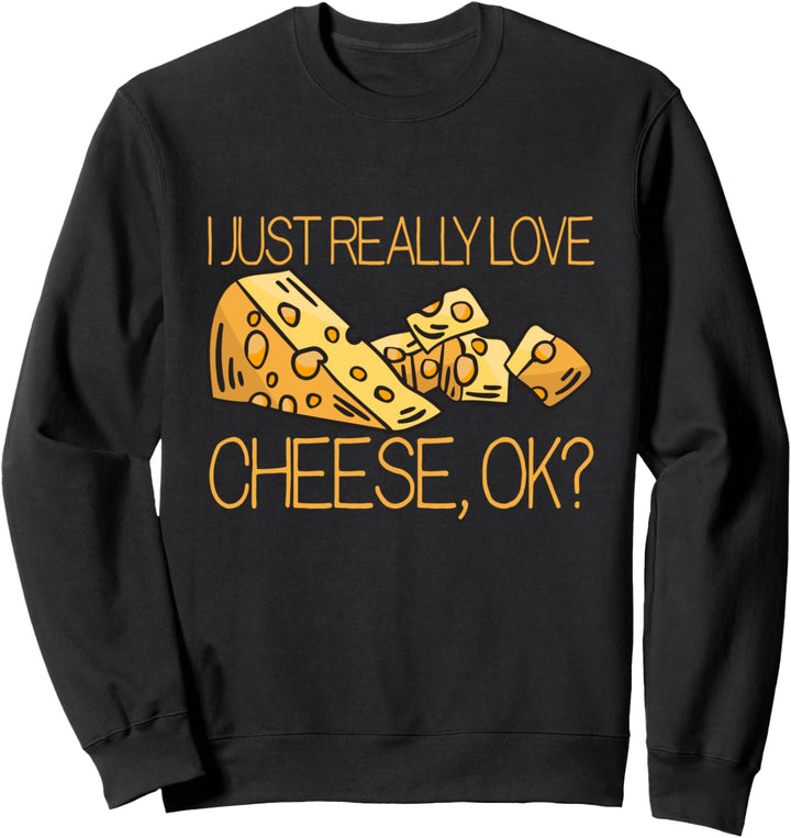 Ich liebe Cheese einfach wirklich OK? Cheese Foodie Käse Sweatshirt