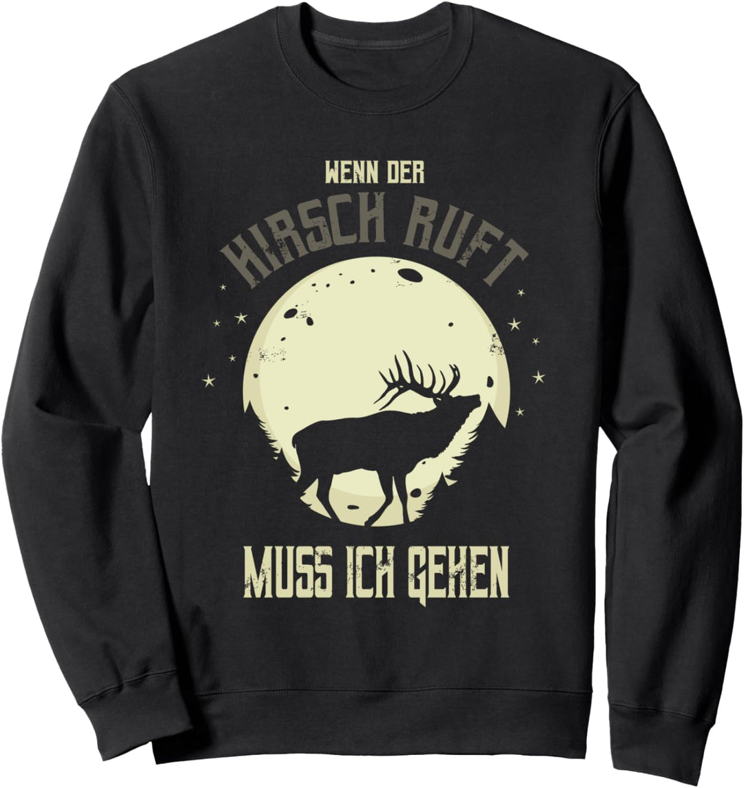Wenn der Hirsch Ruft muss ich gehen Jäger Jagd Sweatshirt