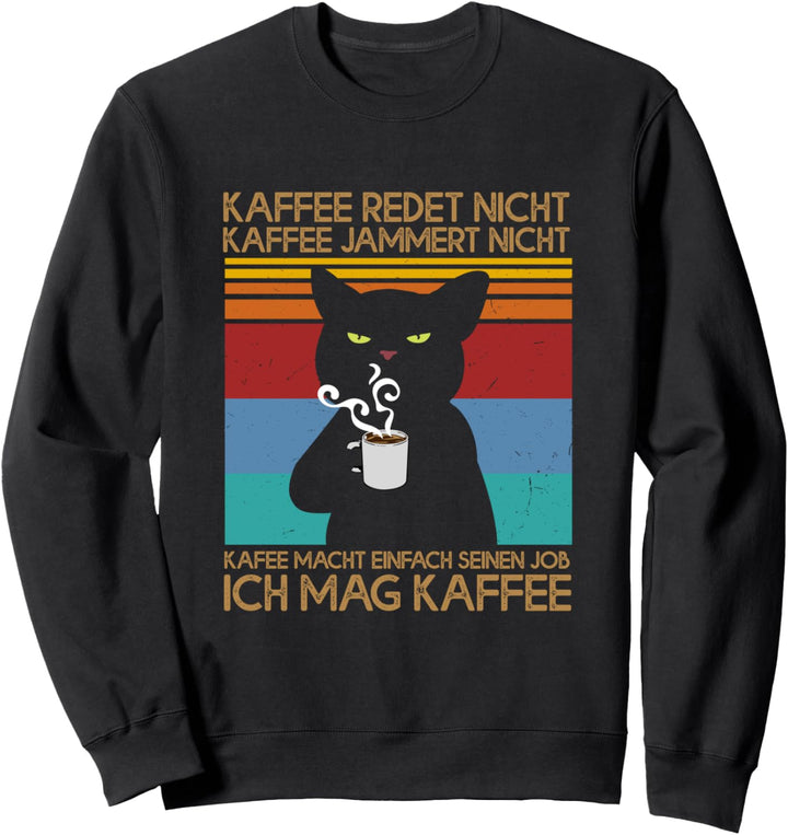 Kaffee Redet Nicht Kaffee Jammert Nicht Katze Morgenmuffel Sweatshirt