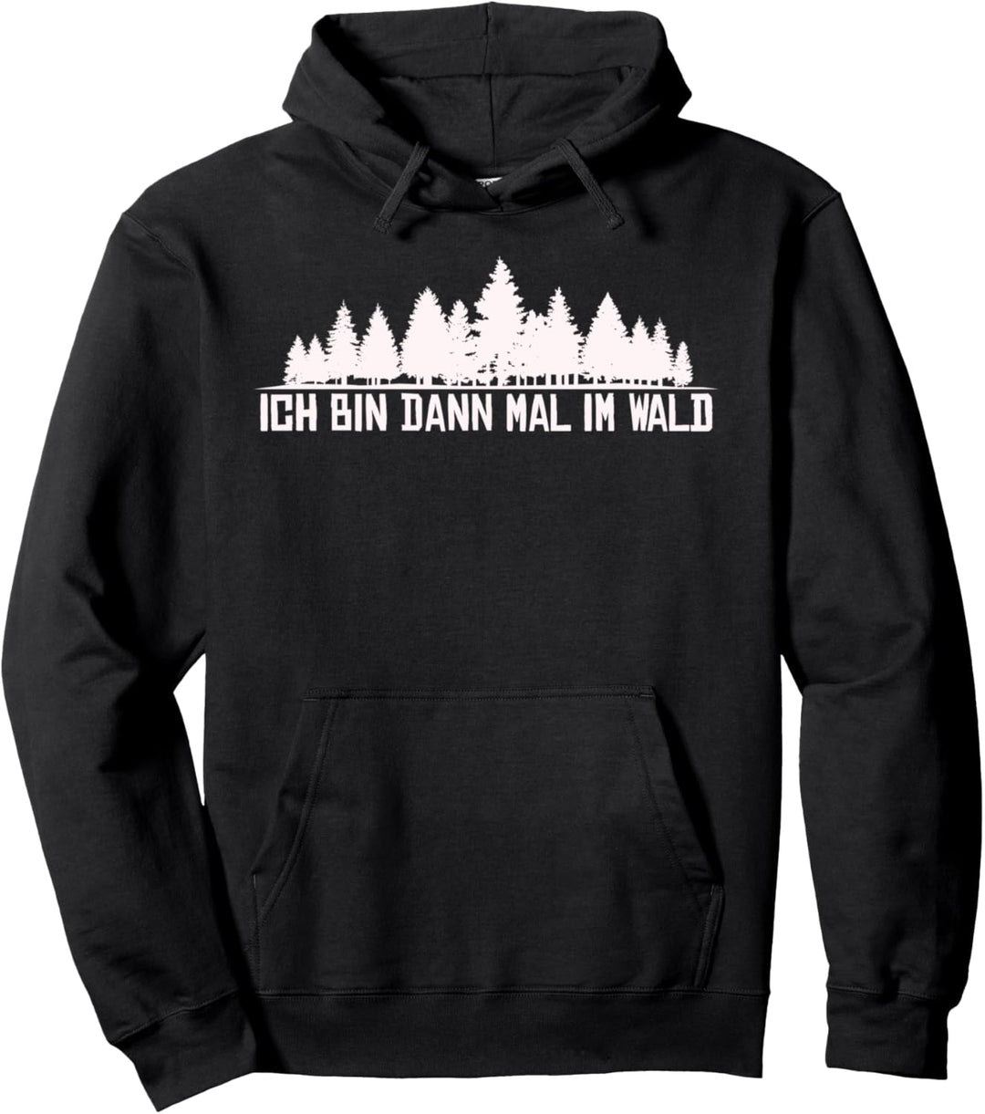 Ich bin mal im Wald Förster Forstwirt Waldarbeiter Spruch Pullover Hoodie