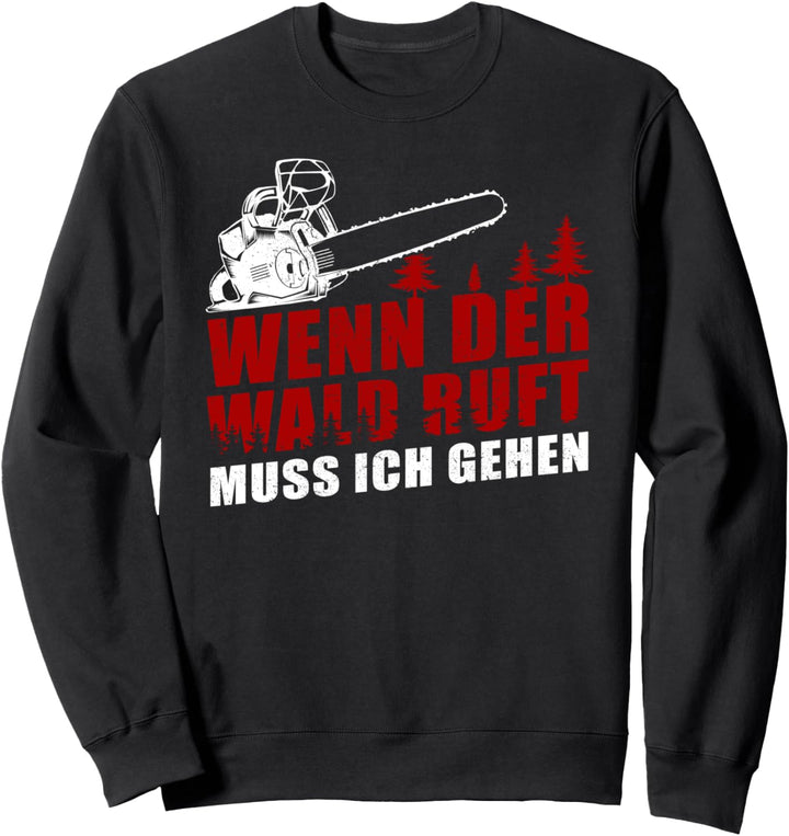 Wenn der Wald ruft muss ich gehen - Waldarbeiter Förster Sweatshirt