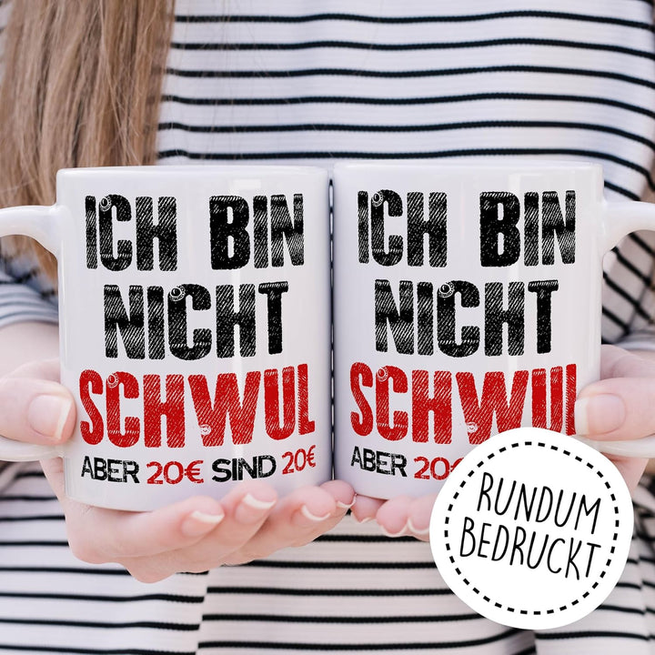 Gay Tasse mit Spruch – Geschenk Ich bin nicht schwul aber 20€ sind 20€ – Kaffeetasse 330ml aus Keram