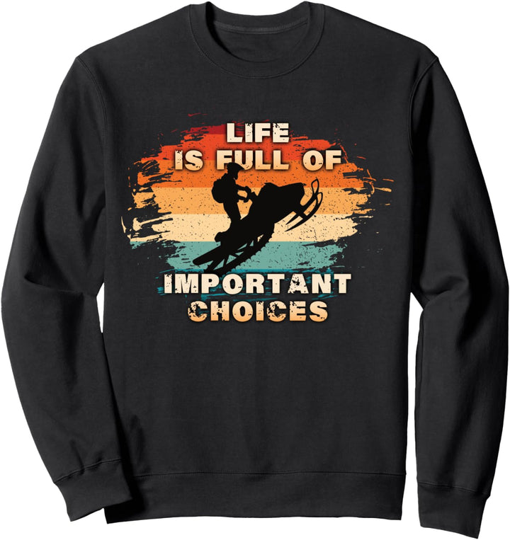 Vintage Retro Life Is Full Of Important Choices Snowmobile Sweatshirt