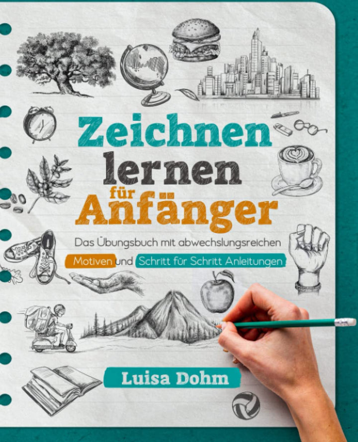 Zeichnen lernen für Anfänger: Das Übungsbuch mit abwechslungsreichen Motiven und Schritt für Schritt