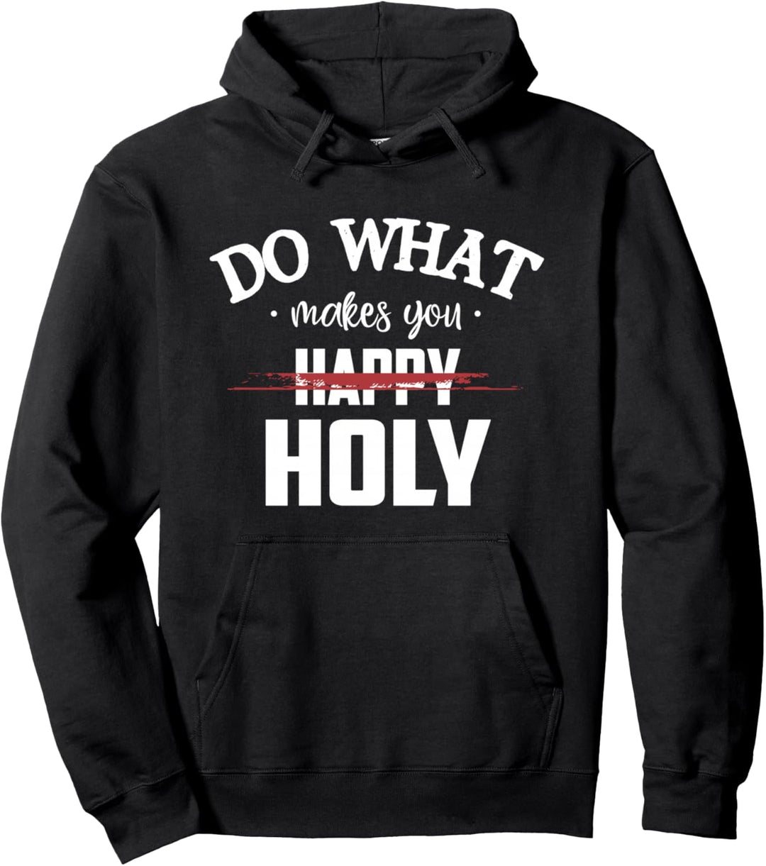 Do What Makes You Happy Holy Humor Saying Pullover Hoodie