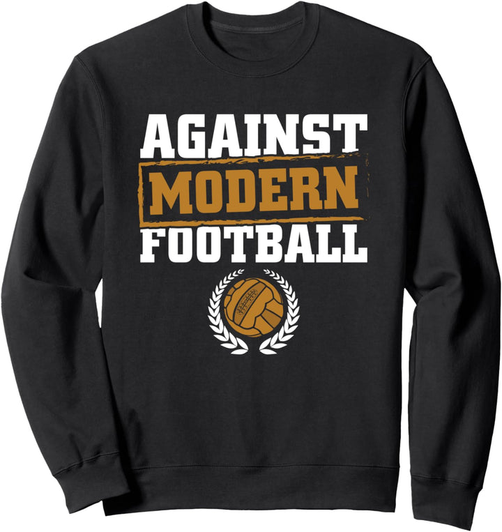 Against Modern Football Ultras Fussball Fan Sweatshirt