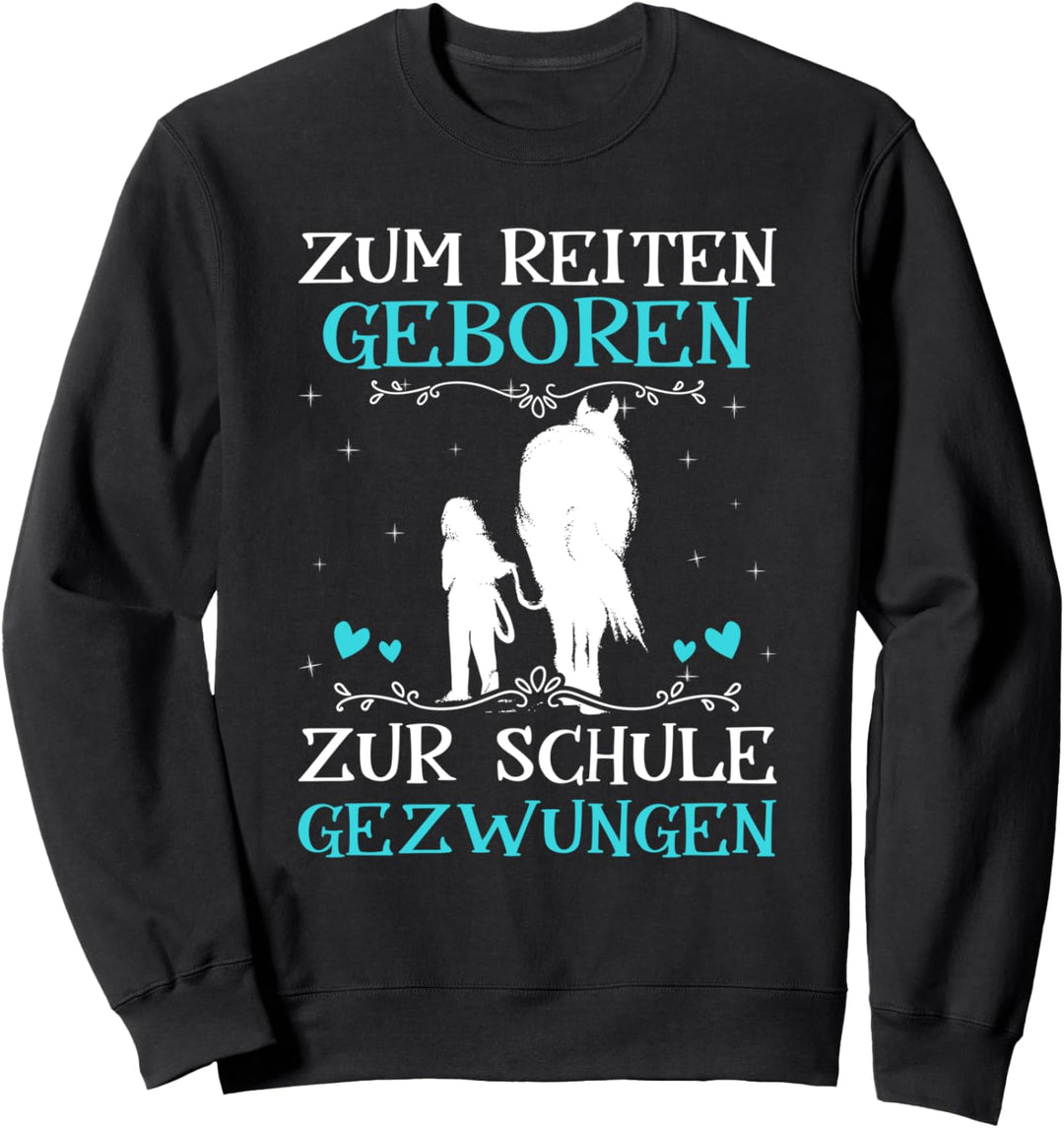 Zum Reiten Geboren Zur Schule Gezwungen Pony Pferde Mädchen Sweatshirt
