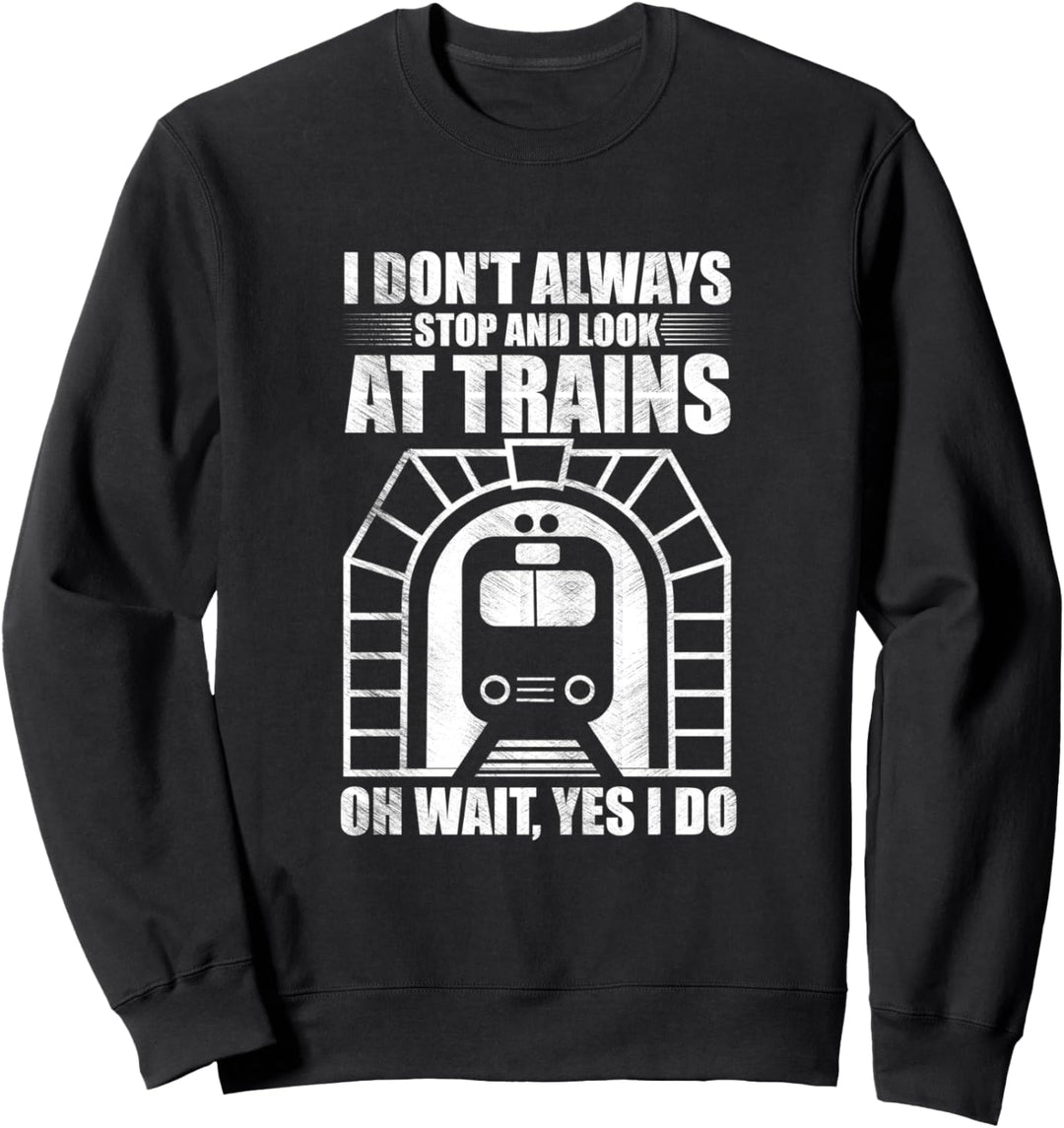 I Don't Always Stop and Look At Trains Train Lover Vintage Sweatshirt