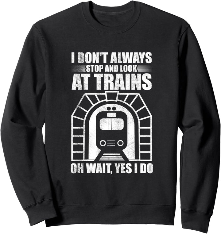 I Don't Always Stop and Look At Trains Train Lover Vintage Sweatshirt