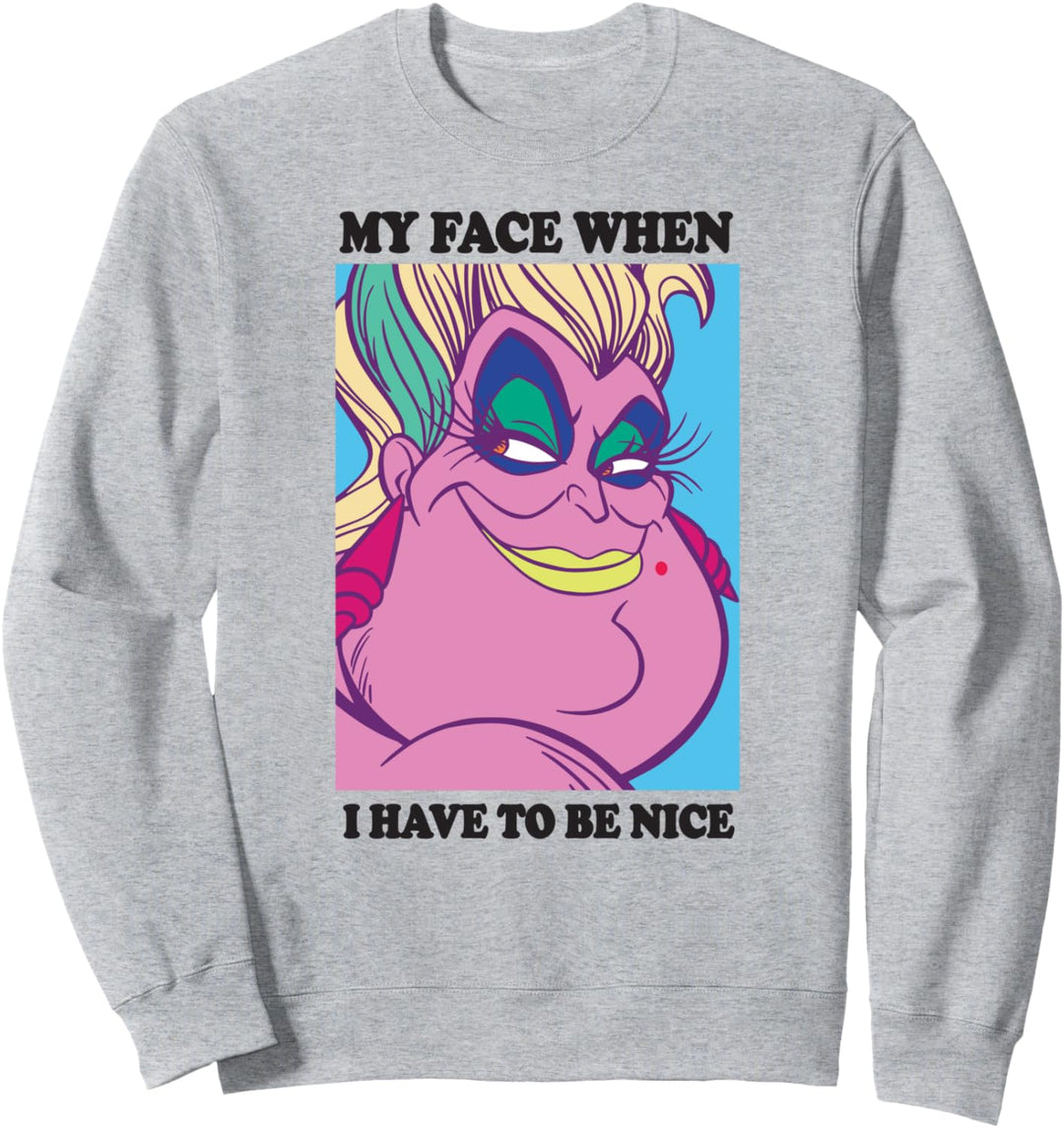 Disney Little Mermaid Ursula My Face When I Have To Be Nice Sweatshirt