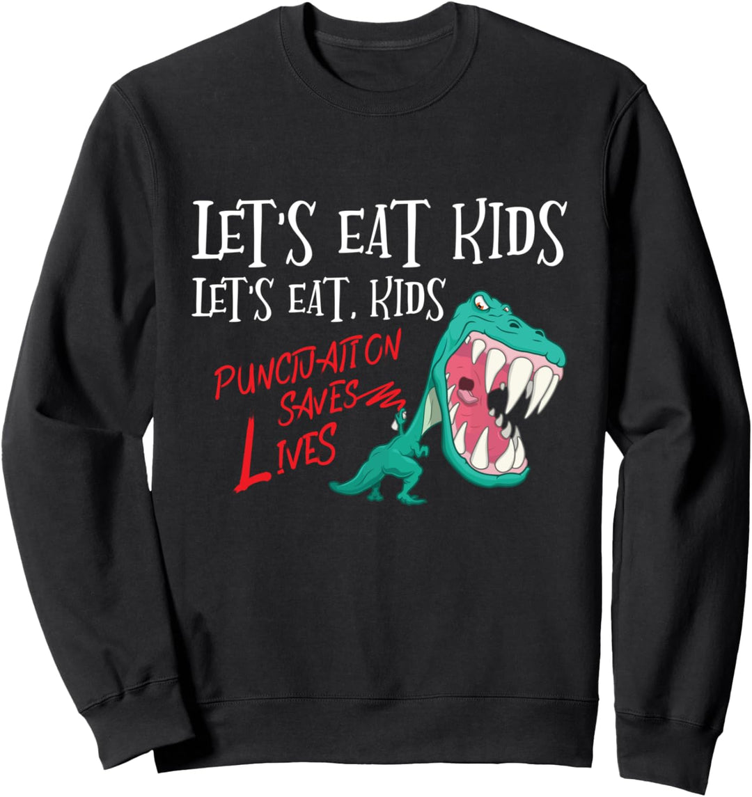 Lets Eat Kids Punctuation Saves Lives Grammar Teacher Gift Sweatshirt