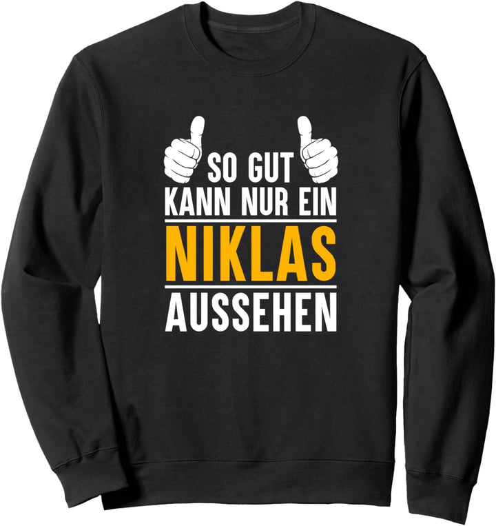 So gut kann nur ein Niklas aussehen - Name Vorname Niklas Sweatshirt