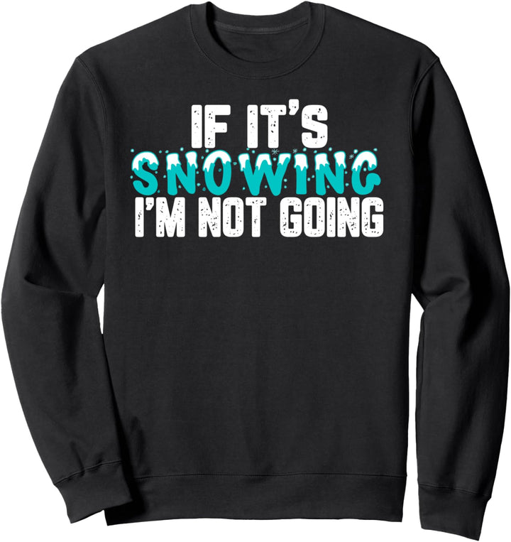 Wenn es schneit, gehe ich nicht winter Sweatshirt