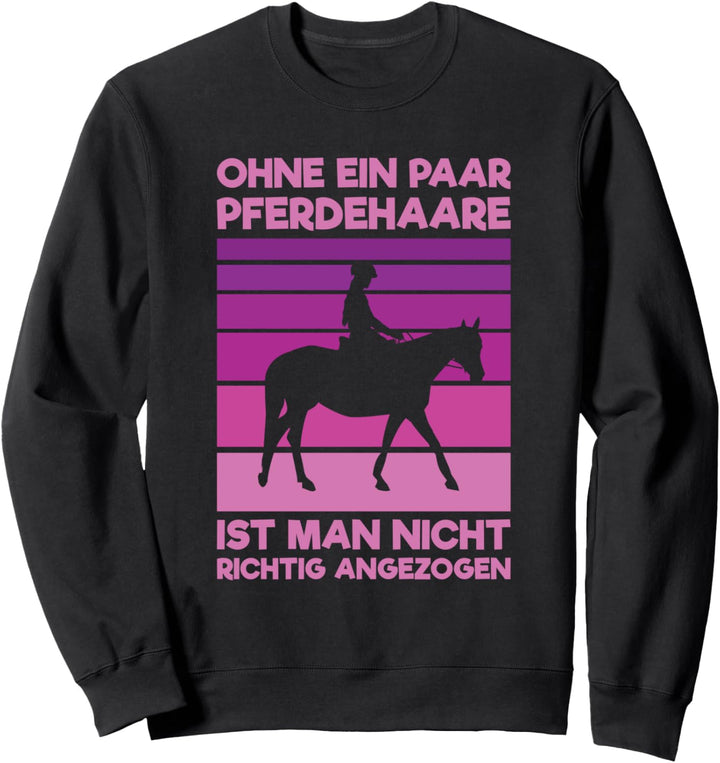 Ohne Ein Paar Pferdehaare Nicht Richtig Angezogen Pferd Sweatshirt