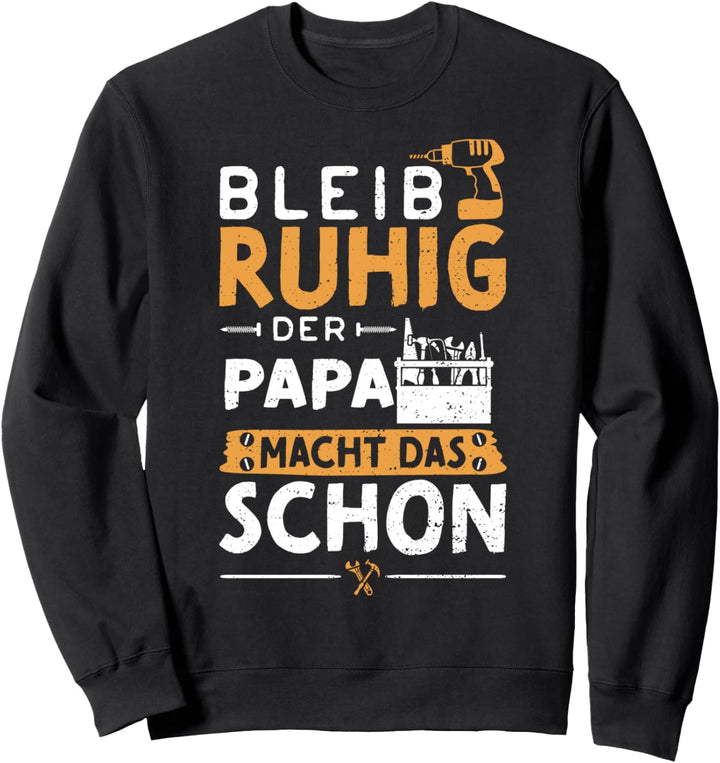Vater: Bleib Ruhig Der Papa Macht Das... Heimwerker Sprüche Sweatshirt