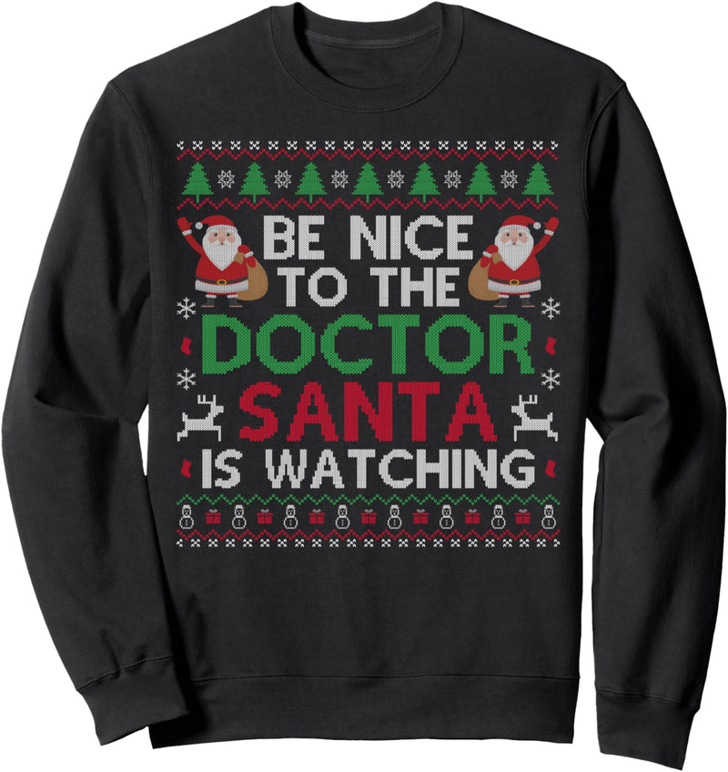 Be Nice To The Doctor Santa Is Watching Ugly Sweater Xmas Sweatshirt