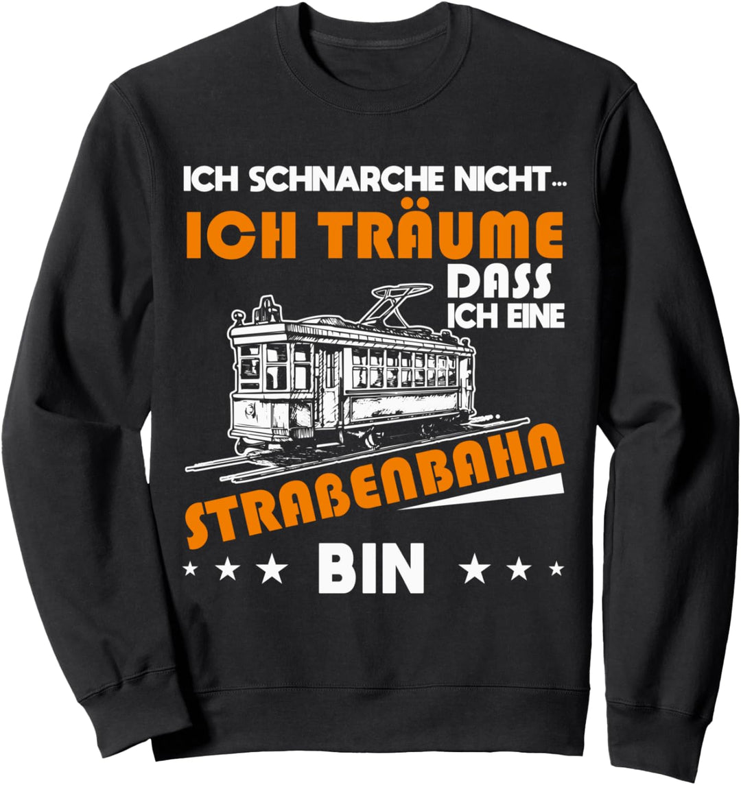 Ich schnarche nicht ich träume dass ich eine Strassenbahn bin Sweatshirt