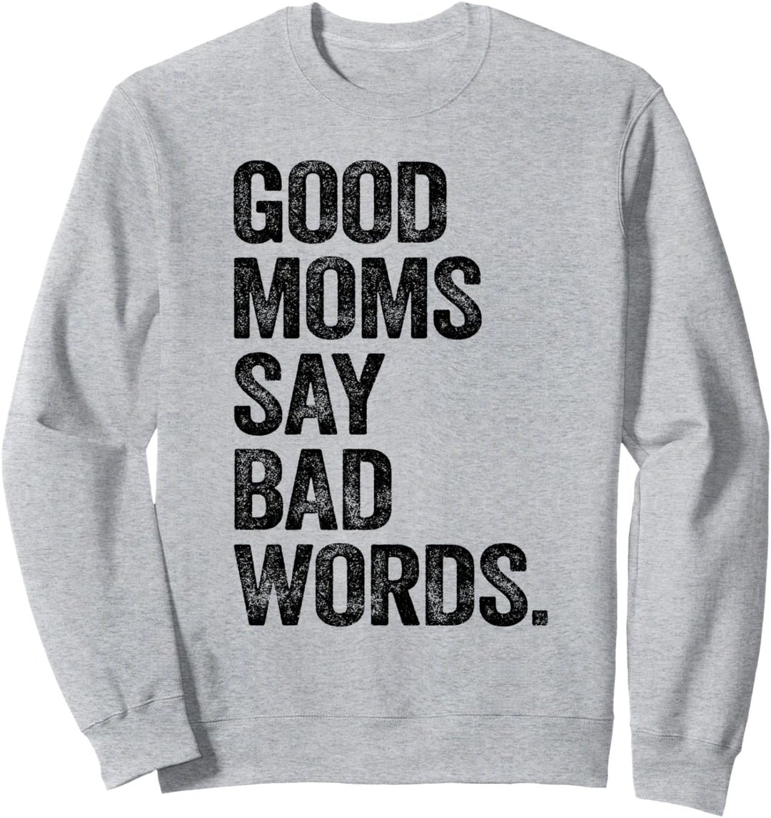 Good Moms Say Bad Words Shirt Funny Mothers Day Gifts Mom Sweatshirt