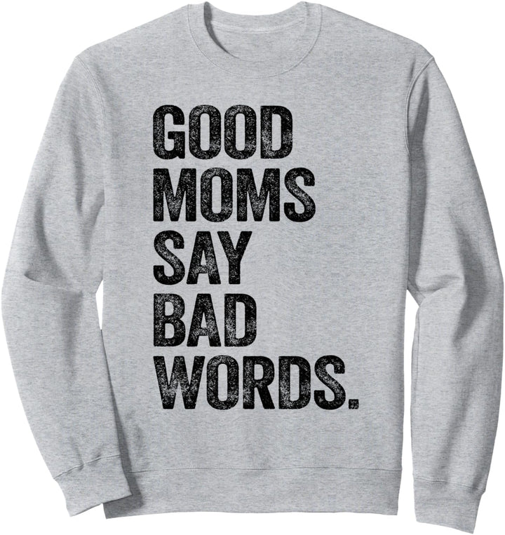 Good Moms Say Bad Words Shirt Funny Mothers Day Gifts Mom Sweatshirt