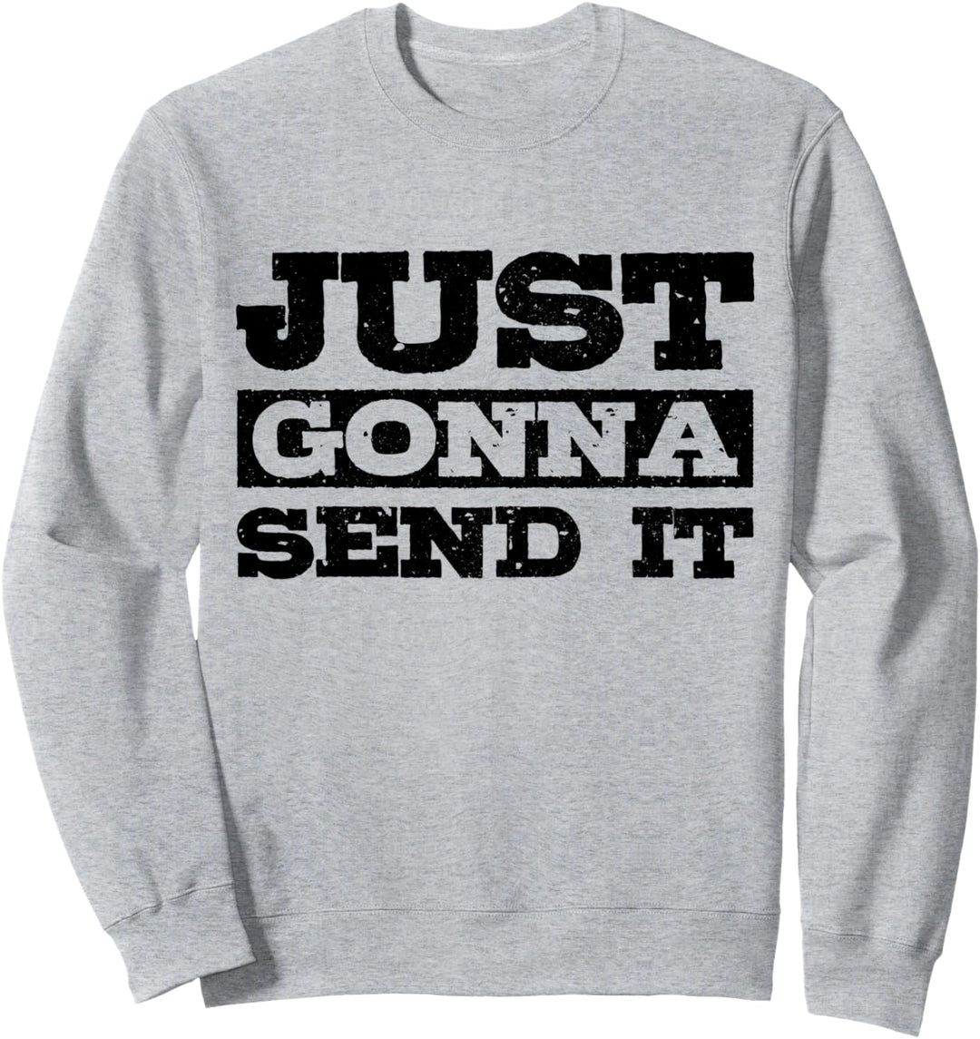 Just Gonna Send It Mountainbike BMX Motocross Ski Snowboard Sweatshirt