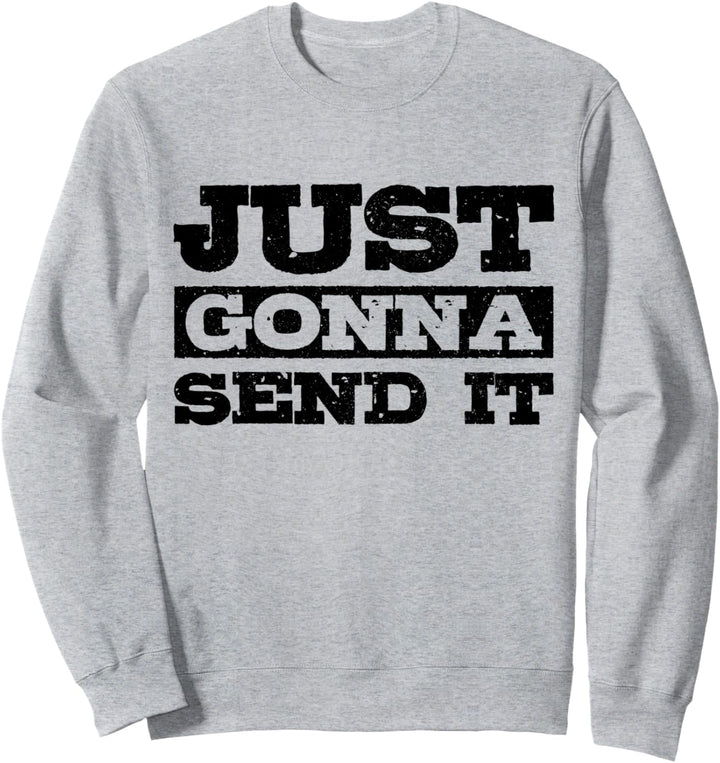 Just Gonna Send It Mountainbike BMX Motocross Ski Snowboard Sweatshirt