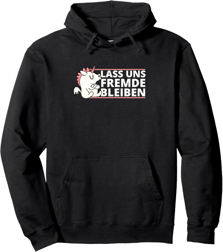 Lass uns Fremde bleiben - Schwarzer Humor Ironie Einhorn Pullover Hoodie