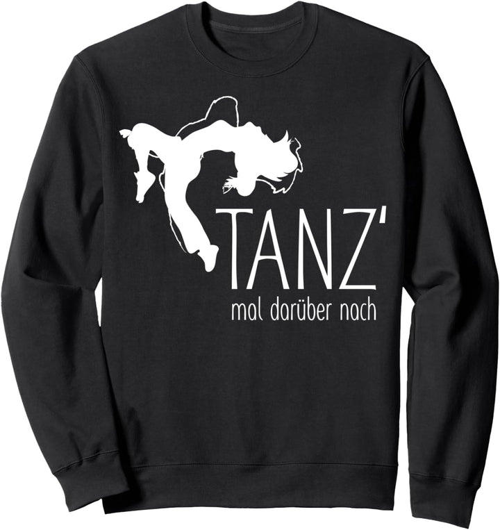 Lustiger Spruch - Tanz Mal Darüber Nach 2 - Fan Fun Sweatshirt