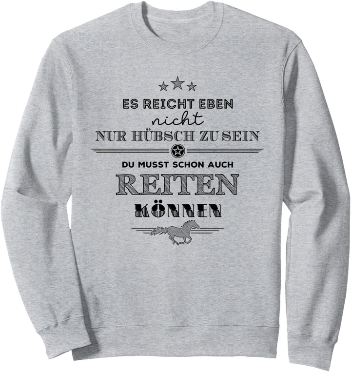 Hübsch sein ist nicht ausreichend - Reitershirt Sweatshirt