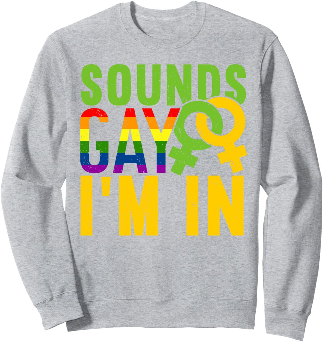 Sounds Gay I'm In | Lustiges LGBT Pride Sweatshirt