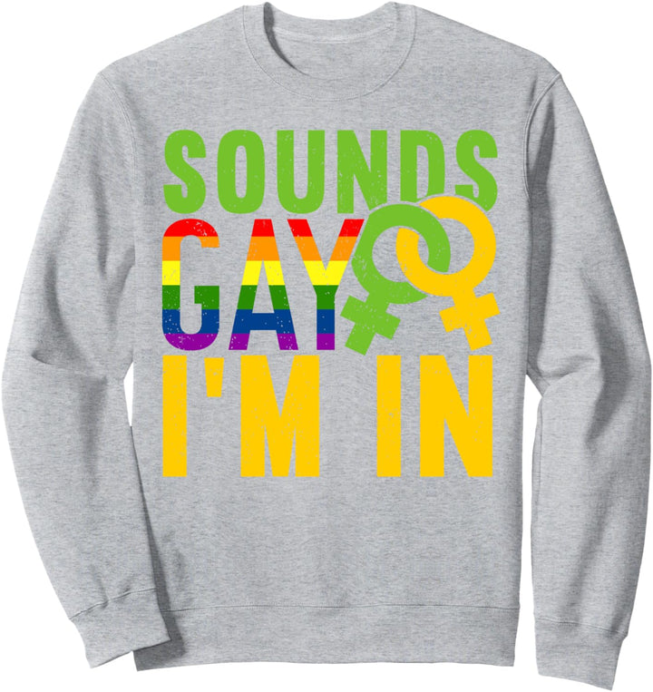 Sounds Gay I'm In | Lustiges LGBT Pride Sweatshirt