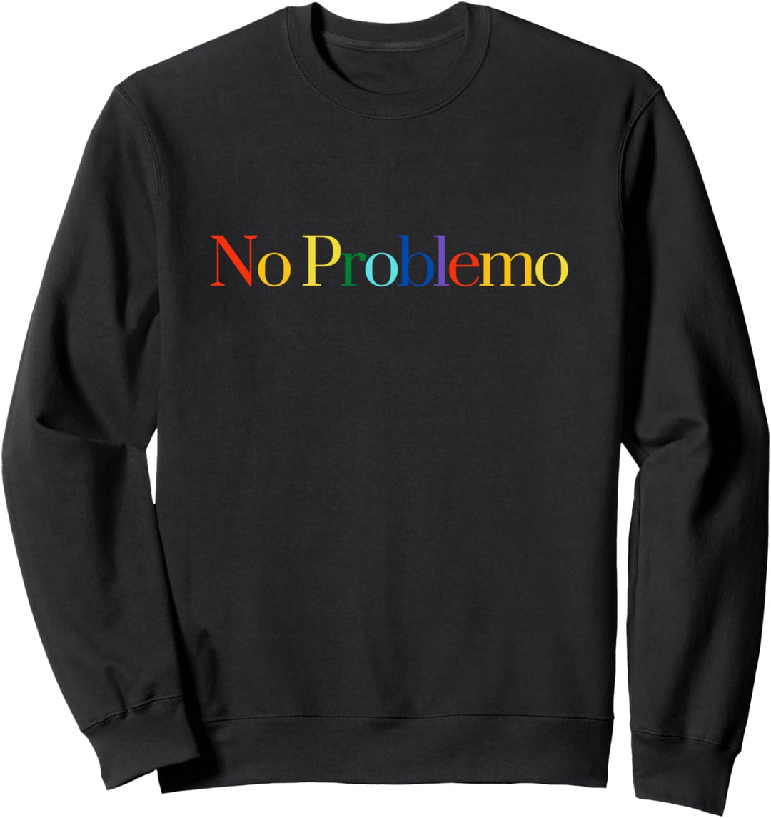 No Problemo Sweatshirt