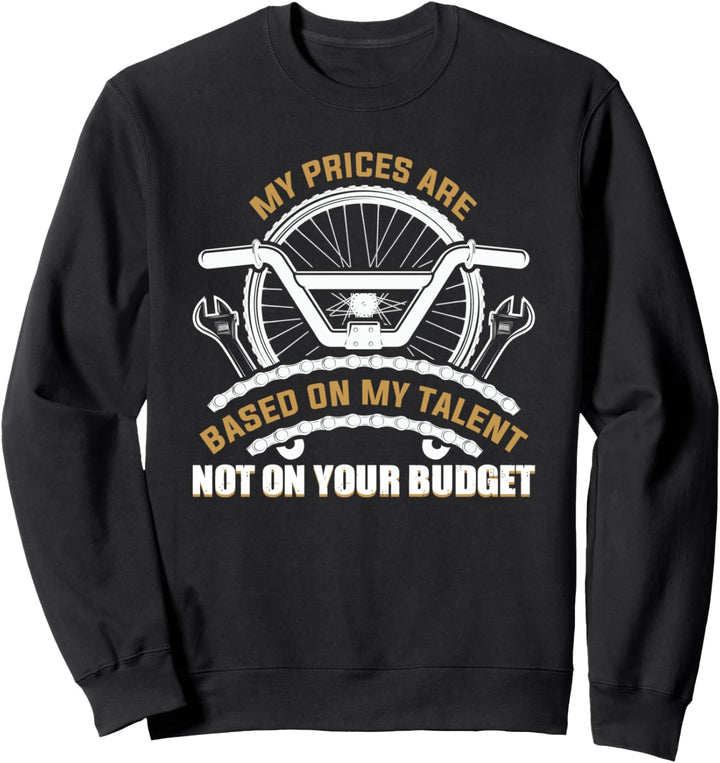 My prices are based on my talent eBike und Fahrradmechaniker Sweatshirt