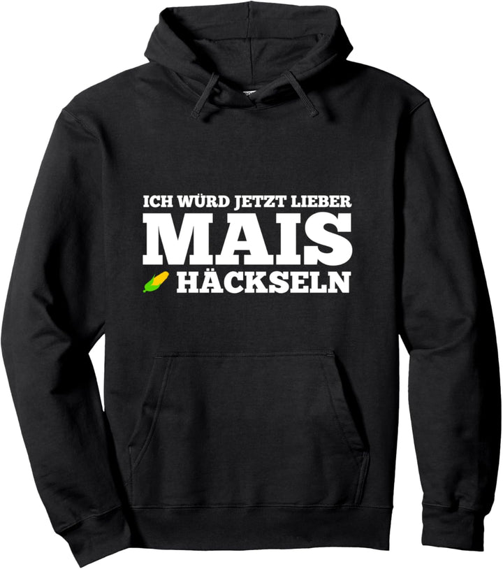 "Ich würd jetzt lieber Mais häckseln" für den Landwirt Pullover Hoodie