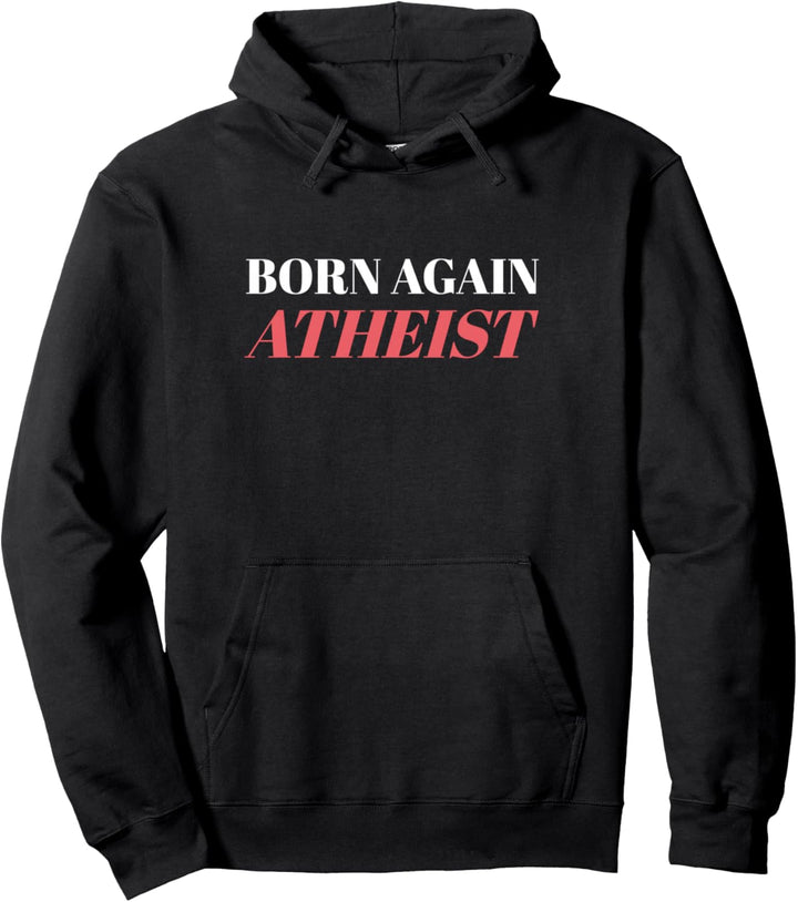 Atheism Born Again Atheist Pullover Hoodie