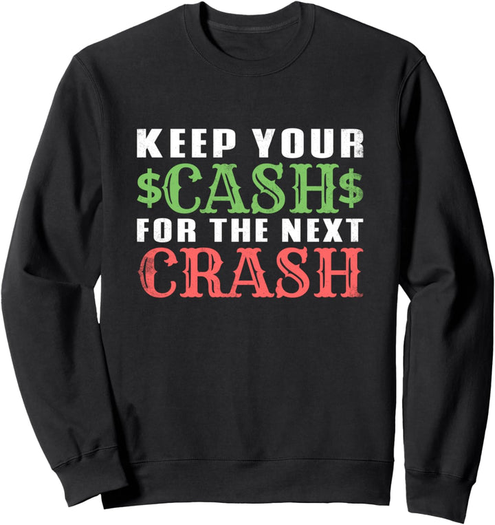 Keep Your Cash For The Next Crash Lustiges Börsen Aktionär Sweatshirt