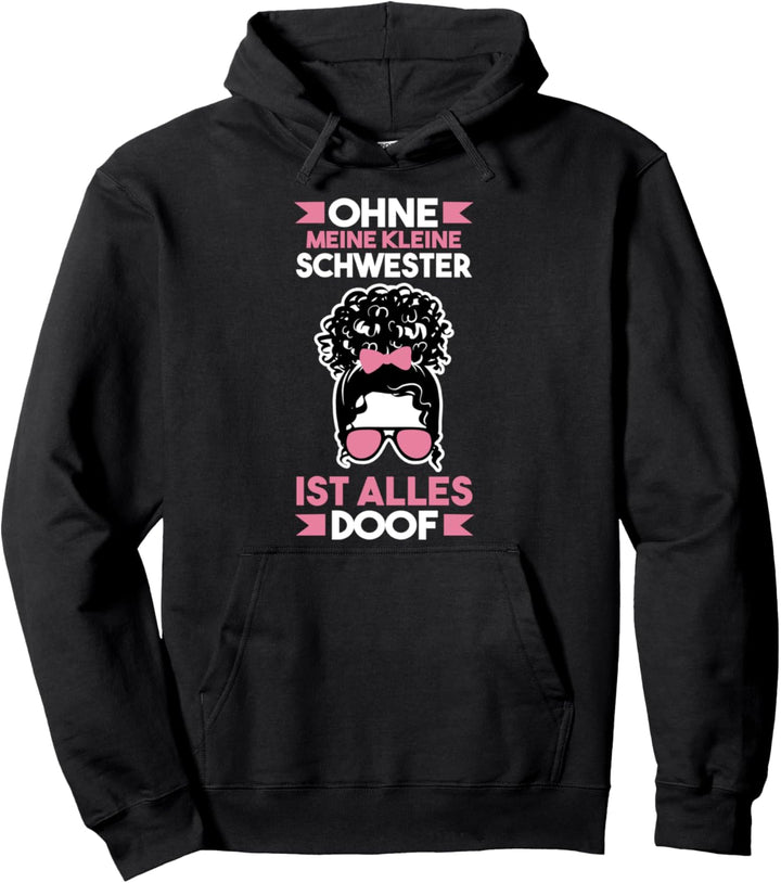 Ohne Kleine Schwester ist alles doof Pullover Hoodie