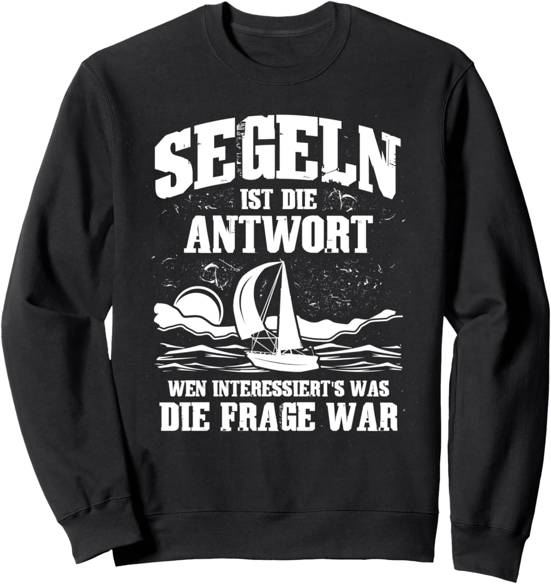 Segeln ist immer die Antwort - Segel-Fan Segler Sweatshirt
