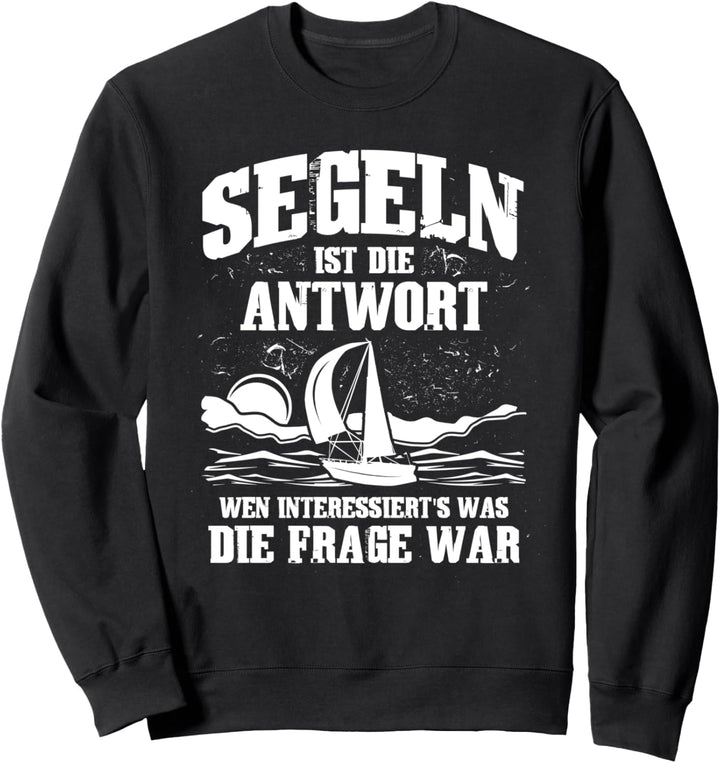 Segeln ist immer die Antwort - Segel-Fan Segler Sweatshirt