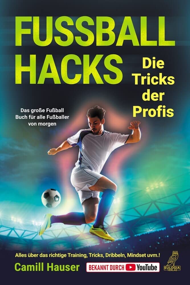 Fussball Hacks – Die Tricks der Profis: Das grosse Fussball Buch für alle Fussballer von morgen - Al