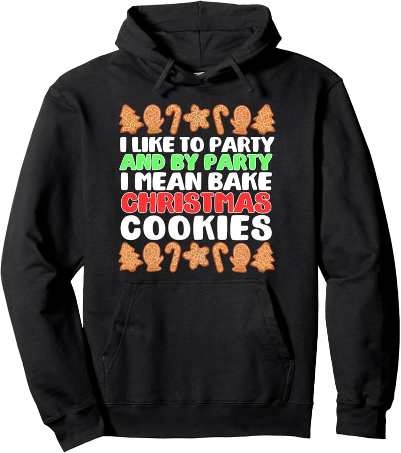 I LIKE TO PARTY I MEAN BAKE CHRISTMAS COOKIES Fun Meme Pullover Hoodie