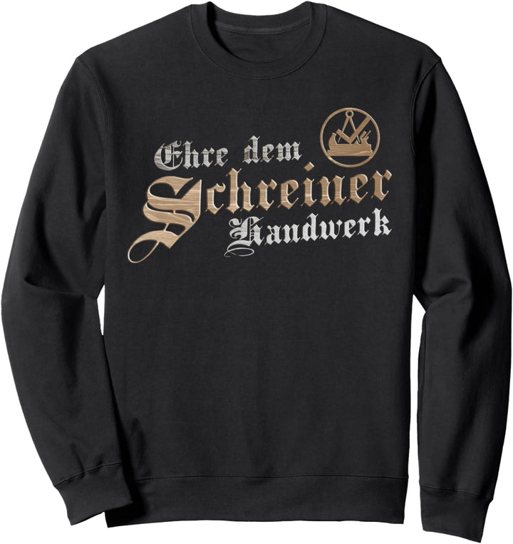 Ehre dem Schreiner Handwerk mit traditionellem Zunftzeichen Sweatshirt