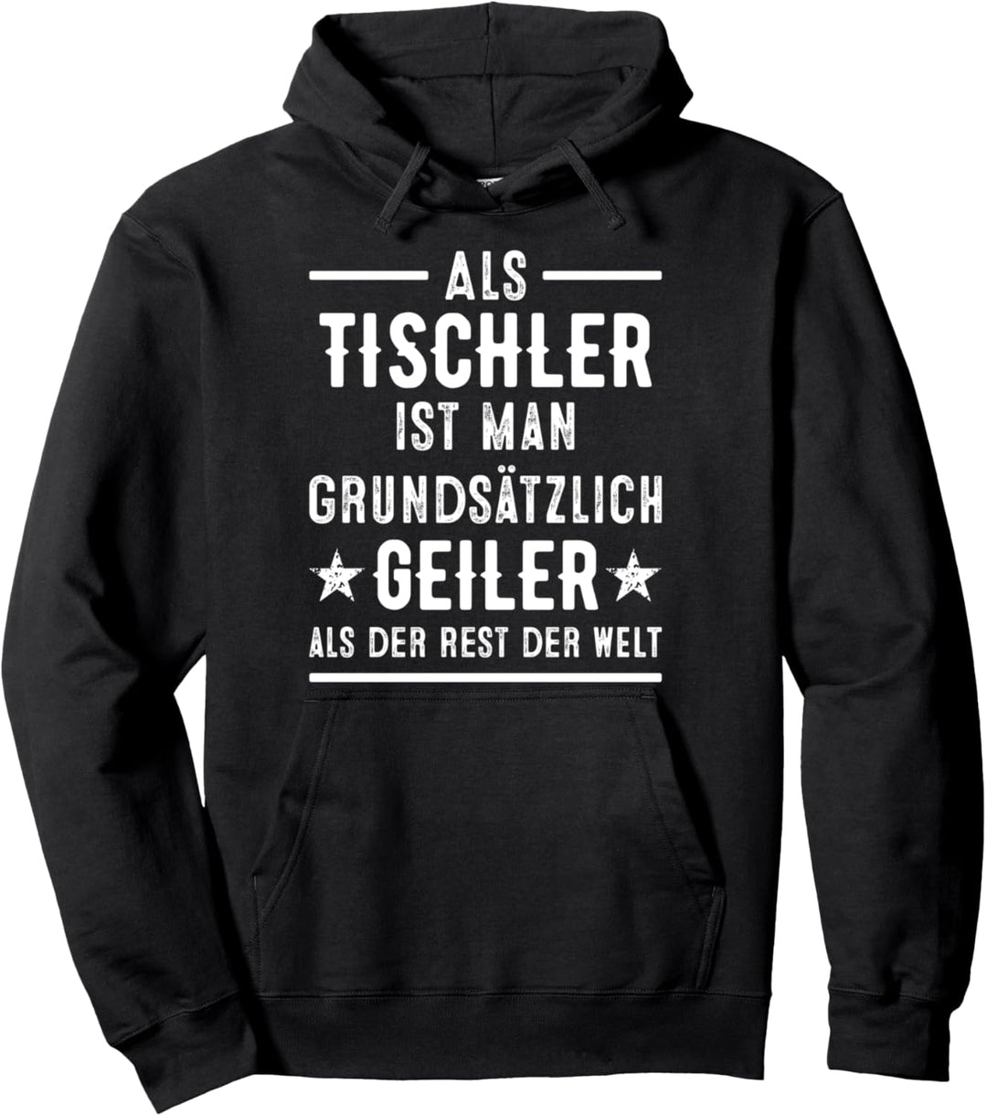 Als Tischler ist man geiler als der Rest der Welt Pullover Hoodie