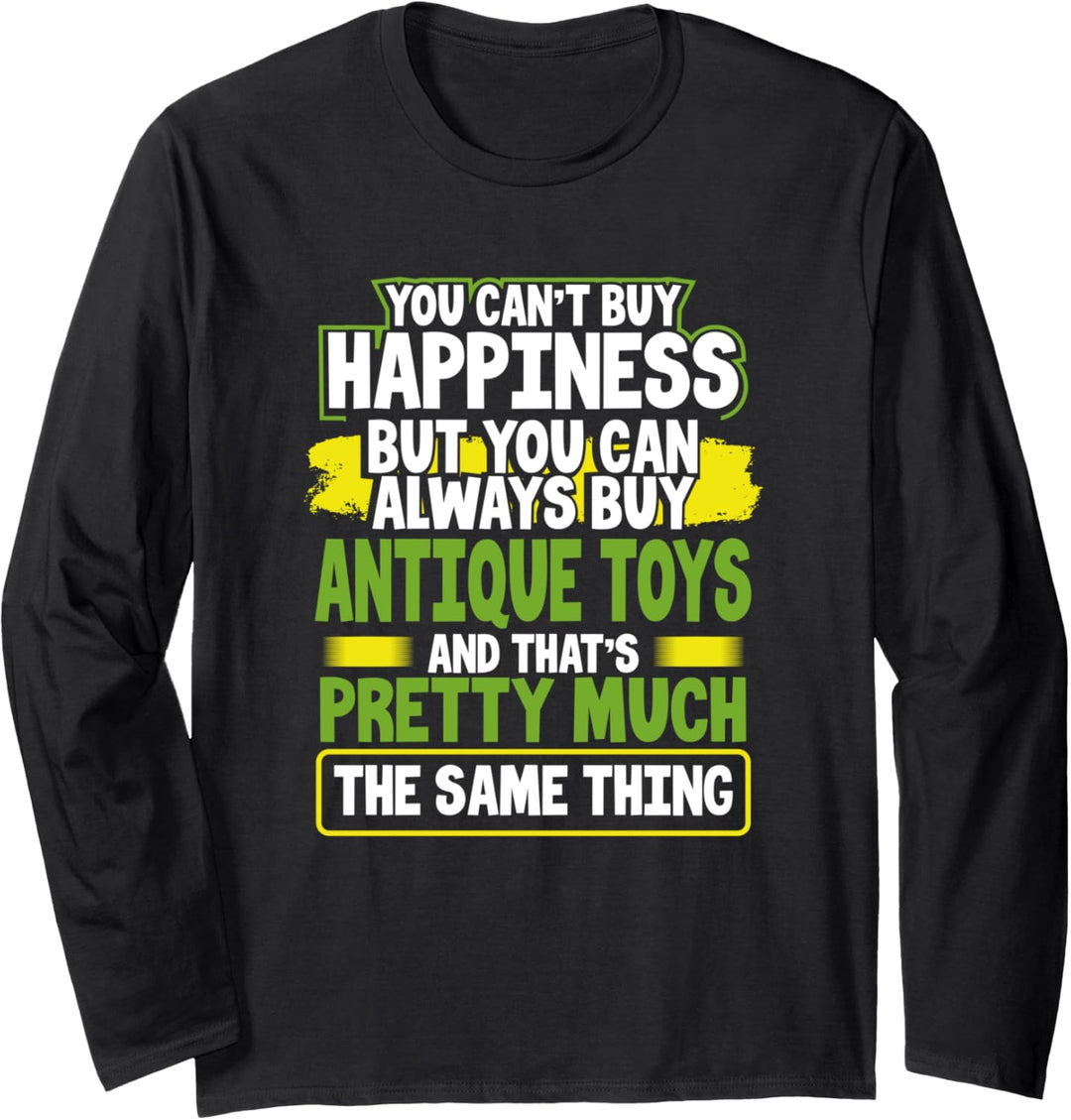You Can't Buy Happiness You Can Buy Antique Toys Collector Langarmshirt