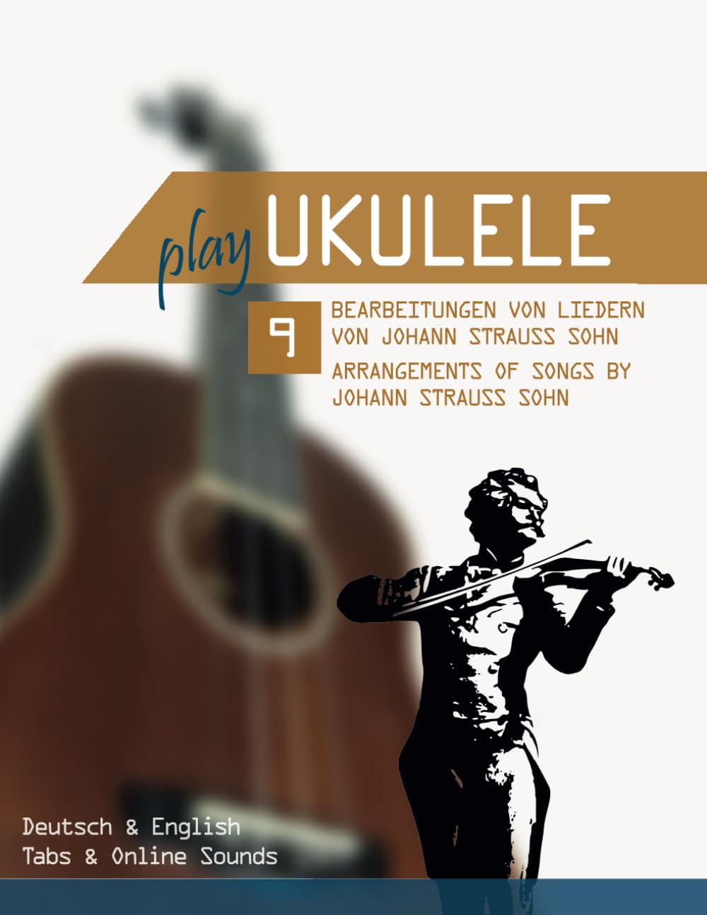 Play Ukulele - 9 Bearbeitungen von Liedern von Johann Strauss Sohn / Arrangements of songs by Johann