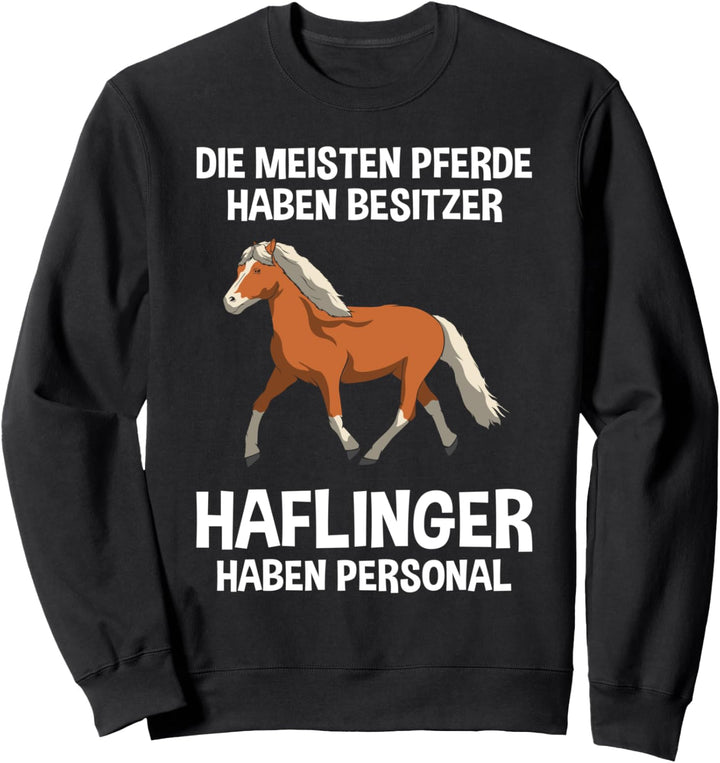 Die meisten Pferde haben Besitzer, Haflinger haben Personal! Sweatshirt