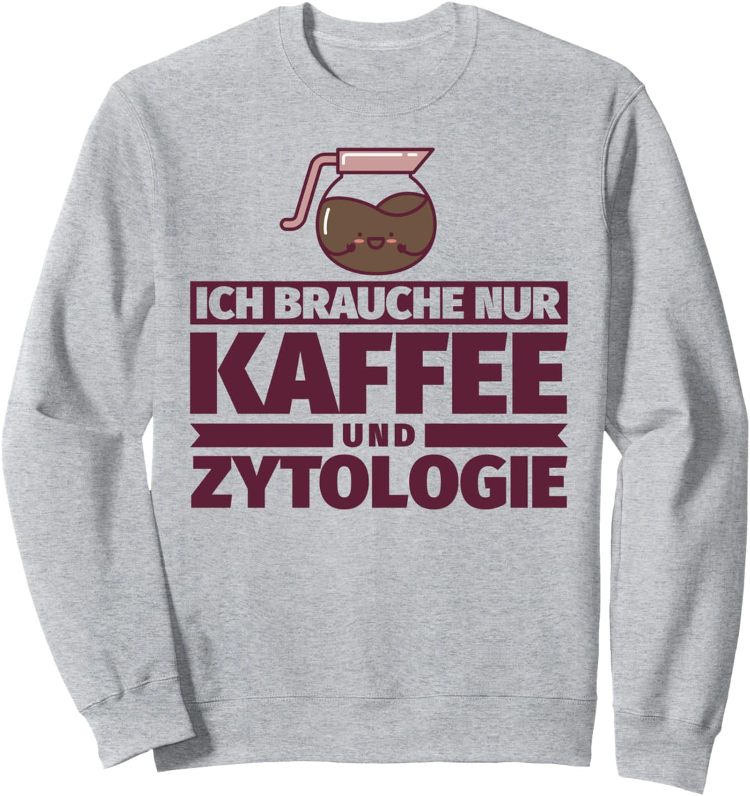 Ich brauche nur Kaffee und Zytologie Sweatshirt