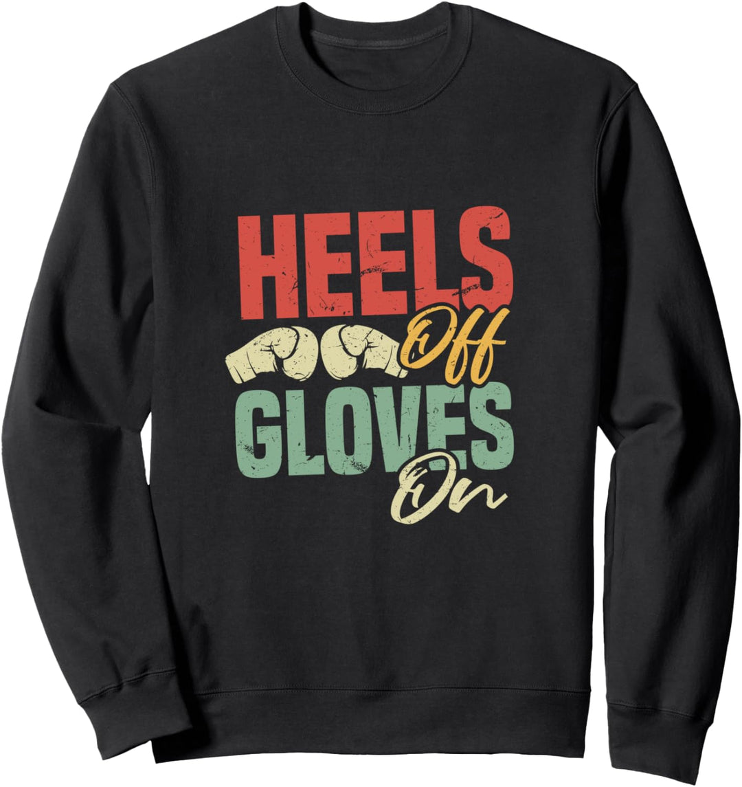 Heels Off Gloves On | Self-Defense Kickboxing Workout Quote Sweatshirt