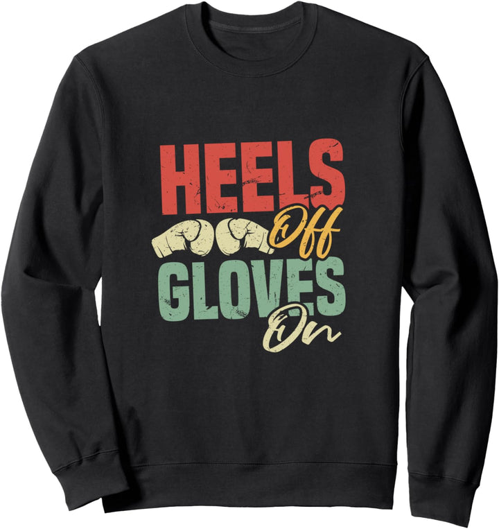 Heels Off Gloves On | Self-Defense Kickboxing Workout Quote Sweatshirt